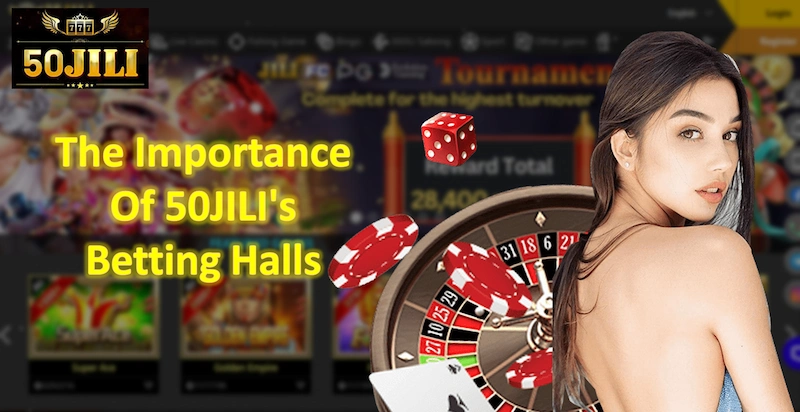 The Importance Of 50JILI's Betting Halls