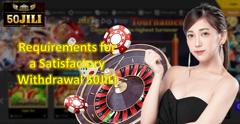 Requirements for a Satisfactory Withdrawal 50JILI